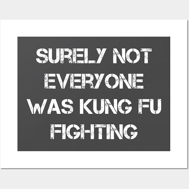 Surely Not Everyone Was Kung Fu Fighting Wall Art by N8I